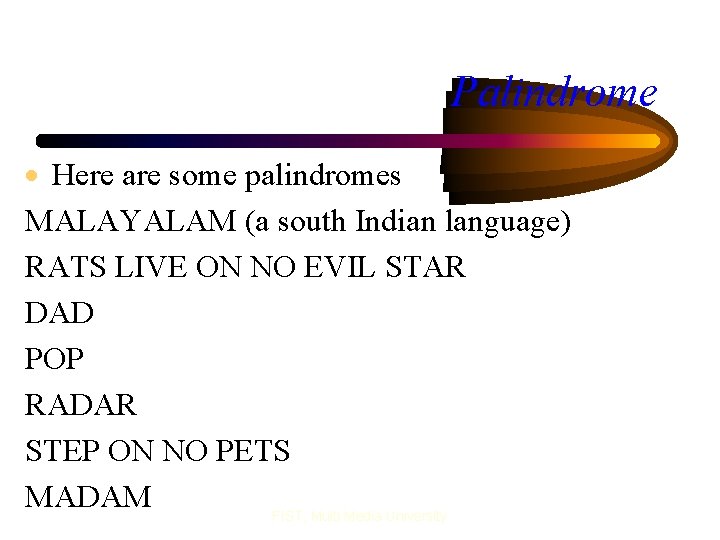 Palindrome · Here are some palindromes MALAYALAM (a south Indian language) RATS LIVE ON