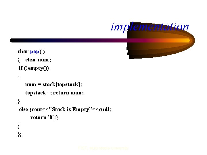implementation char pop( ) { char num; if (!empty()) { num = stack[topstack]; topstack--;