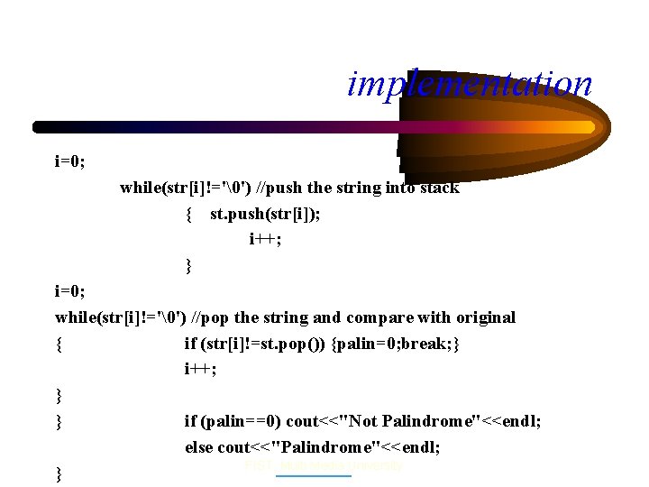 implementation i=0; while(str[i]!='�') //push the string into stack { st. push(str[i]); i++; } i=0;