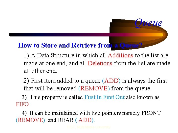Queue How to Store and Retrieve from a Queue? 1) A Data Structure in