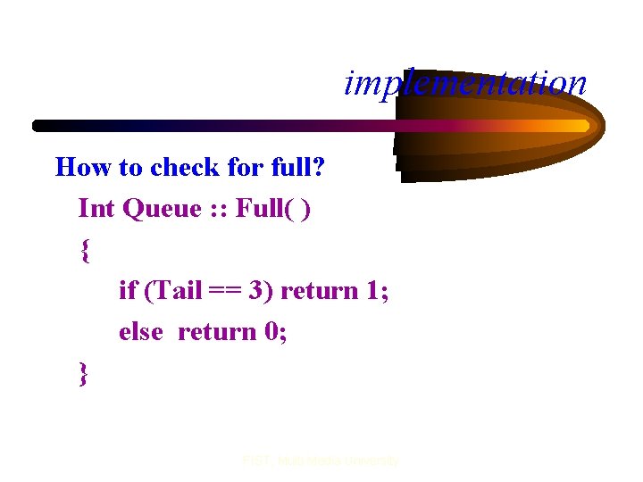 implementation How to check for full? Int Queue : : Full( ) { if