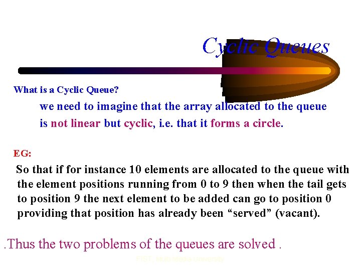 Cyclic Queues What is a Cyclic Queue? we need to imagine that the array