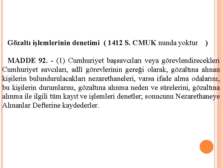 Gözaltı işlemlerinin denetimi ( 1412 S. CMUK nunda yoktur ) MADDE 92. - (1)