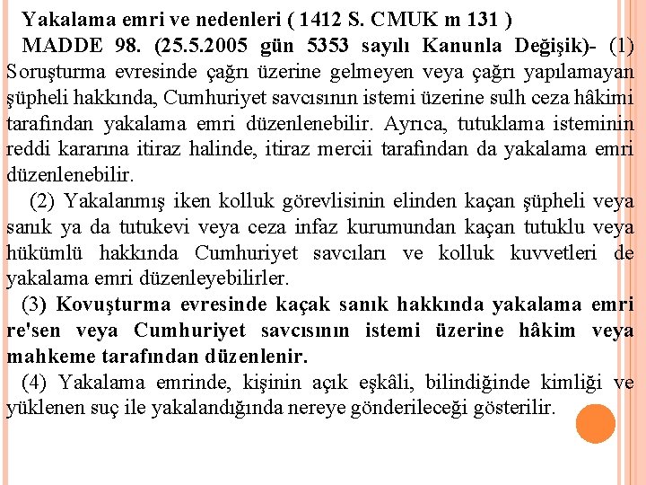 Yakalama emri ve nedenleri ( 1412 S. CMUK m 131 ) MADDE 98. (25.