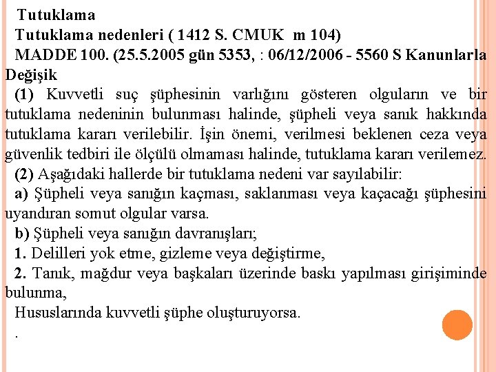 Tutuklama nedenleri ( 1412 S. CMUK m 104) MADDE 100. (25. 5. 2005 gün
