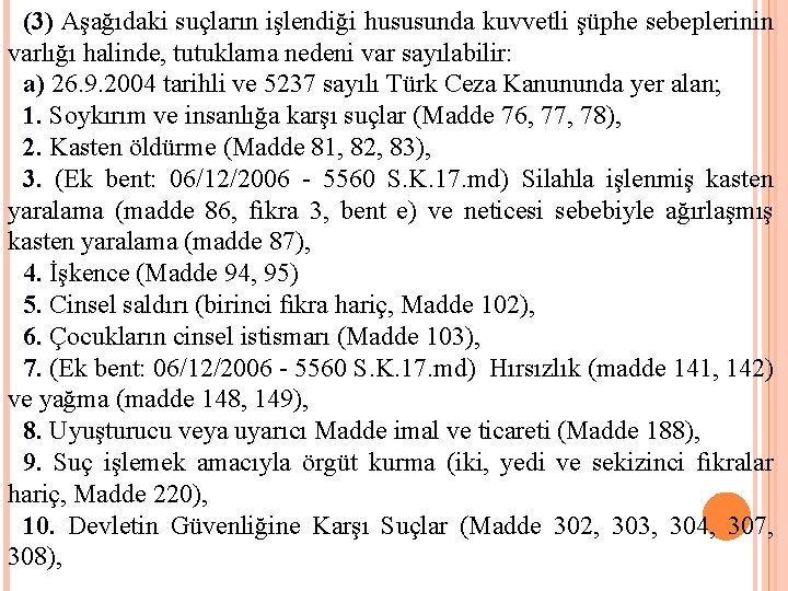 (3) Aşağıdaki suçların işlendiği hususunda kuvvetli şüphe sebeplerinin varlığı halinde, tutuklama nedeni var sayılabilir: