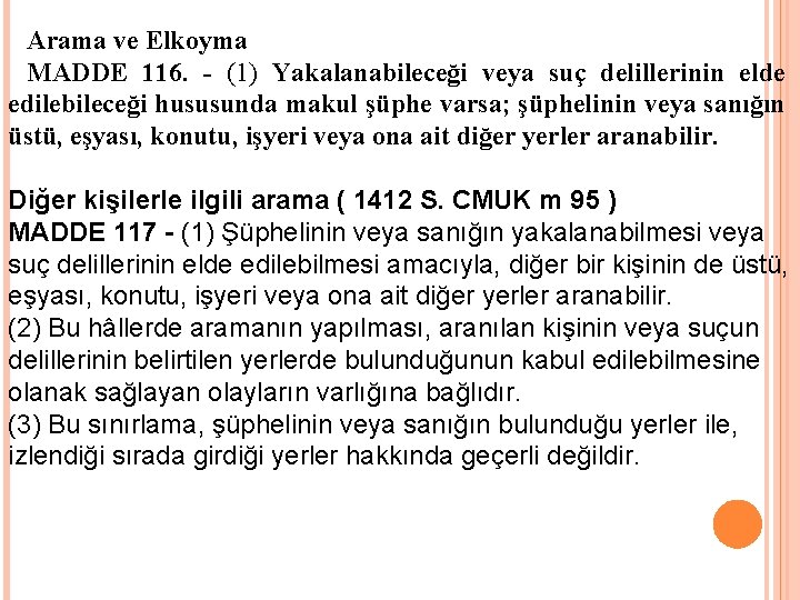 Arama ve Elkoyma MADDE 116. - (1) Yakalanabileceği veya suç delillerinin elde edilebileceği hususunda