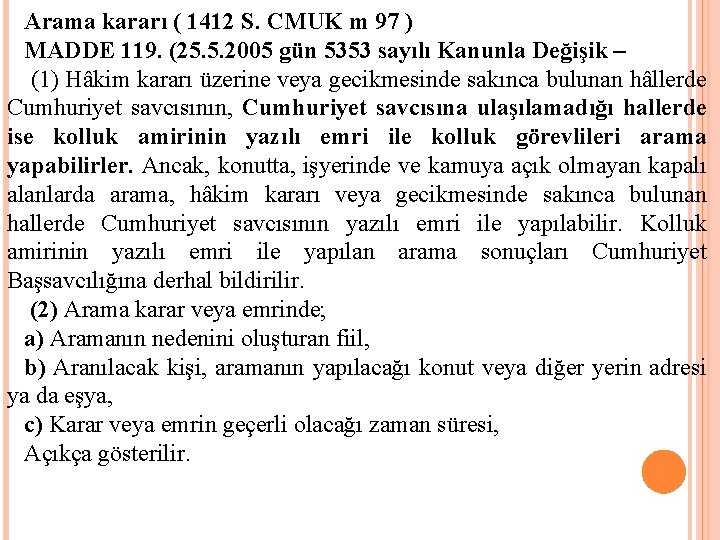 Arama kararı ( 1412 S. CMUK m 97 ) MADDE 119. (25. 5. 2005