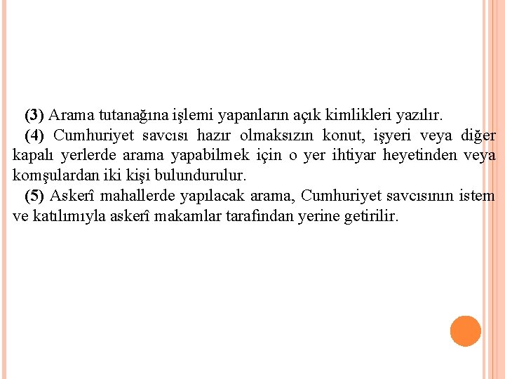 (3) Arama tutanağına işlemi yapanların açık kimlikleri yazılır. (4) Cumhuriyet savcısı hazır olmaksızın konut,