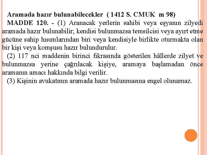 Aramada hazır bulunabilecekler ( 1412 S. CMUK m 98) MADDE 120. - (1) Aranacak