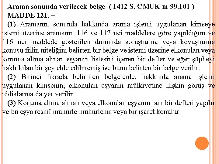 Arama sonunda verilecek belge ( 1412 S. CMUK m 99, 101 ) MADDE 121.