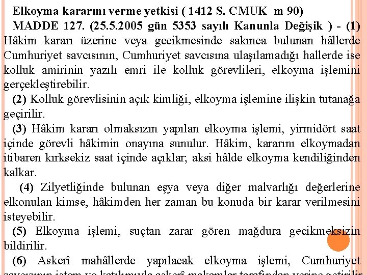 Elkoyma kararını verme yetkisi ( 1412 S. CMUK m 90) MADDE 127. (25. 5.