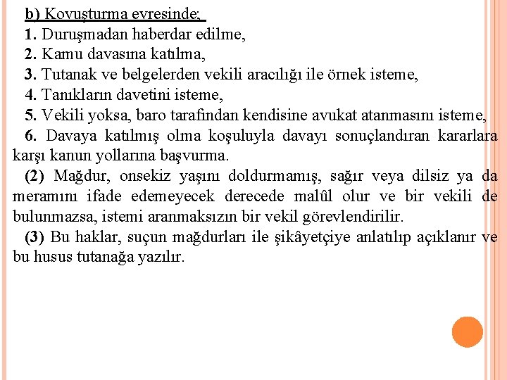 b) Kovuşturma evresinde; 1. Duruşmadan haberdar edilme, 2. Kamu davasına katılma, 3. Tutanak ve