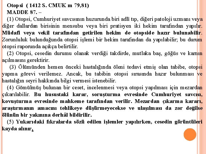 Otopsi ( 1412 S. CMUK m 79, 81) MADDE 87. – (1) Otopsi, Cumhuriyet