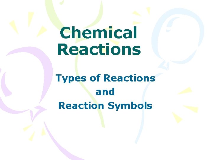 Chemical Reactions Types of Reactions and Reaction Symbols 