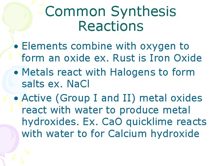 Common Synthesis Reactions • Elements combine with oxygen to form an oxide ex. Rust