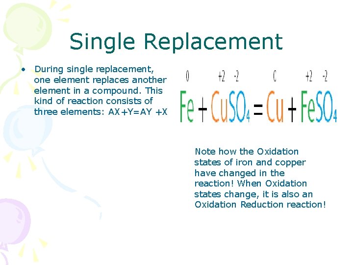 Single Replacement • During single replacement, one element replaces another element in a compound.