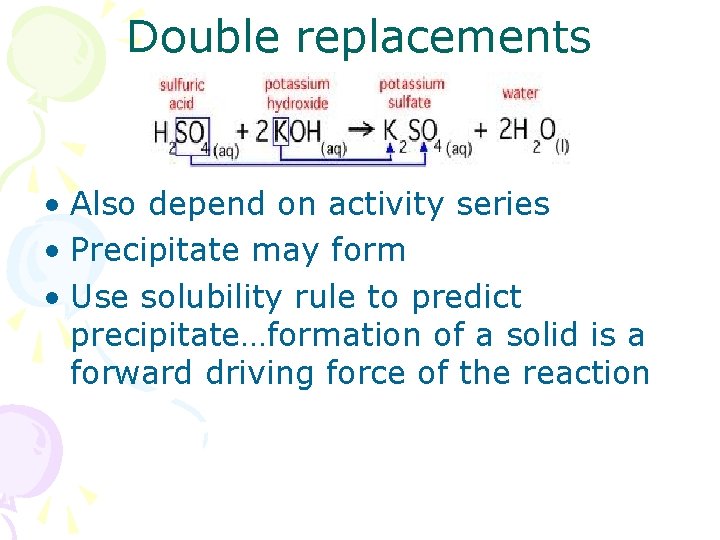 Double replacements • Also depend on activity series • Precipitate may form • Use