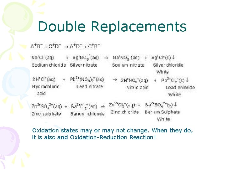 Double Replacements Oxidation states may or may not change. When they do, it is
