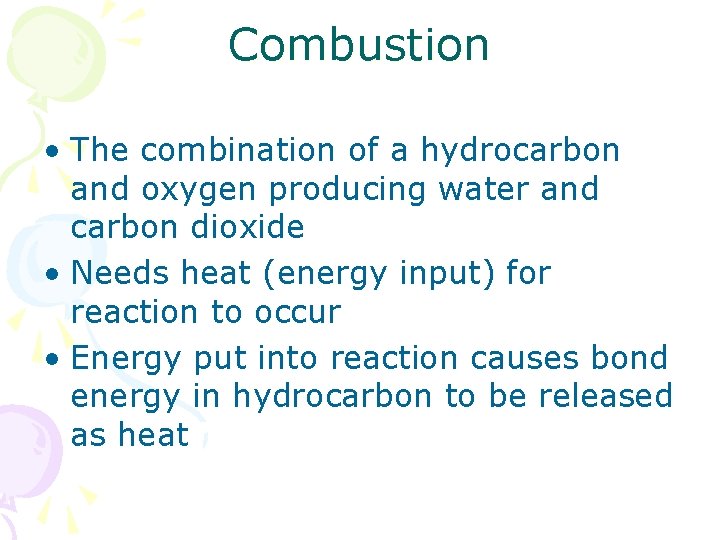 Combustion • The combination of a hydrocarbon and oxygen producing water and carbon dioxide