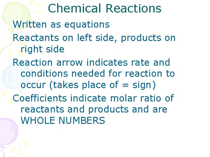 Chemical Reactions Written as equations Reactants on left side, products on right side Reaction