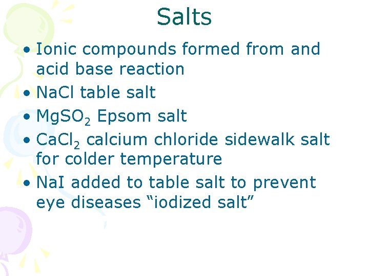 Salts • Ionic compounds formed from and acid base reaction • Na. Cl table