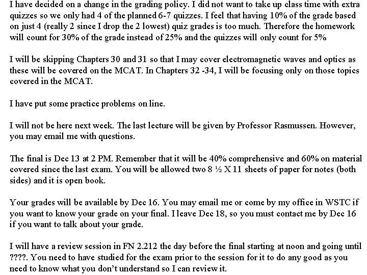 I have decided on a change in the grading policy. I did not want