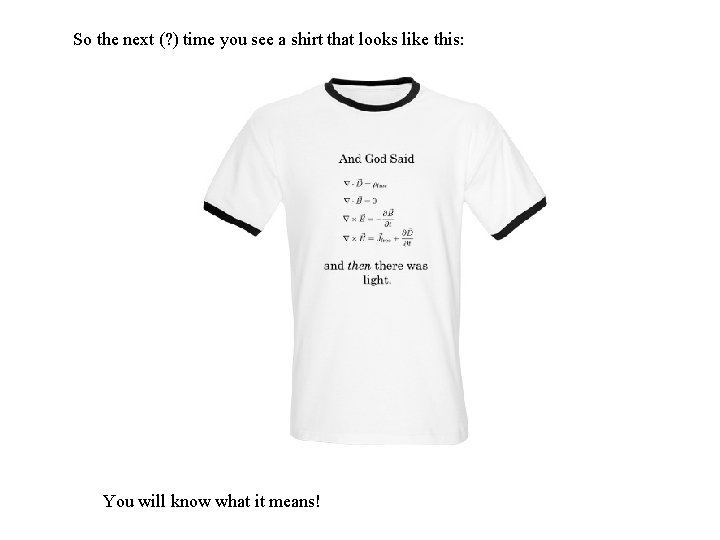 So the next (? ) time you see a shirt that looks like this: