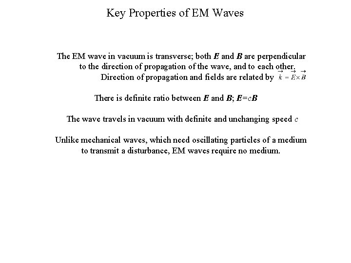 Key Properties of EM Waves The EM wave in vacuum is transverse; both E