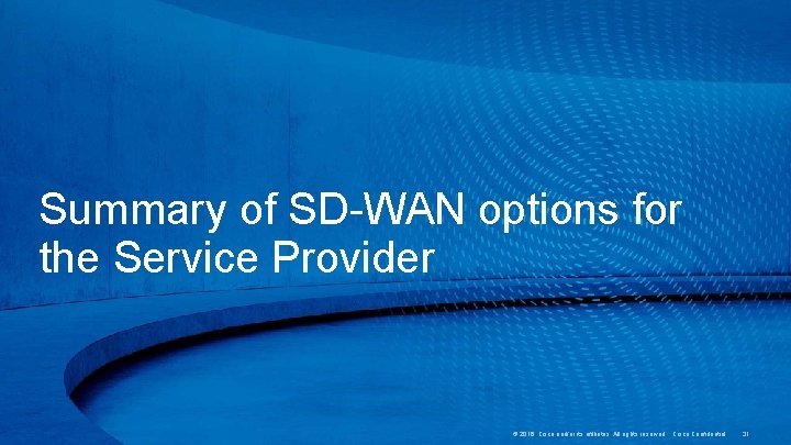 Summary of SD-WAN options for the Service Provider © 2016 Cisco and/or its affiliates.
