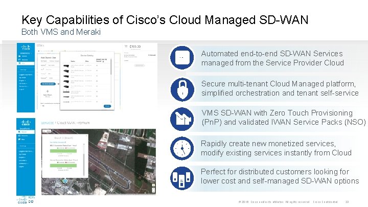 Key Capabilities of Cisco’s Cloud Managed SD-WAN Both VMS and Meraki Automated end-to-end SD-WAN