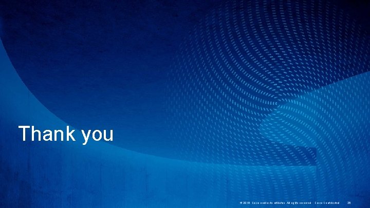 Thank you © 2016 Cisco and/or its affiliates. All rights reserved. Cisco Confidential 35