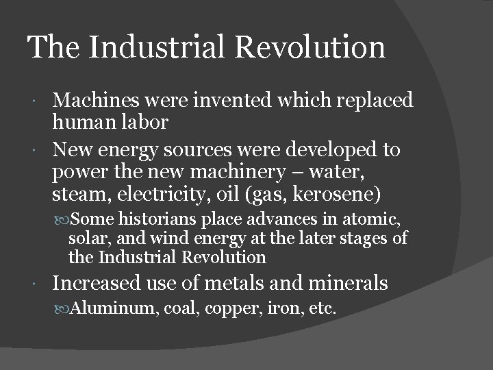 The Industrial Revolution Machines were invented which replaced human labor New energy sources were