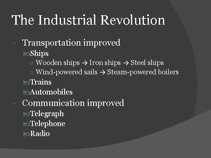 The Industrial Revolution Transportation improved Ships ○ Wooden ships → Iron ships → Steel