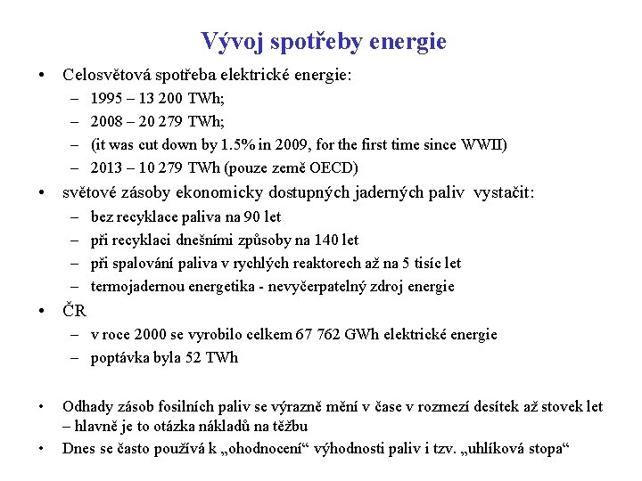 Vývoj spotřeby energie • Celosvětová spotřeba elektrické energie: – – 1995 – 13 200