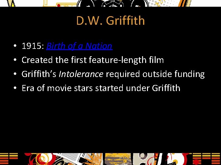 D. W. Griffith • • 1915: Birth of a Nation Created the first feature-length