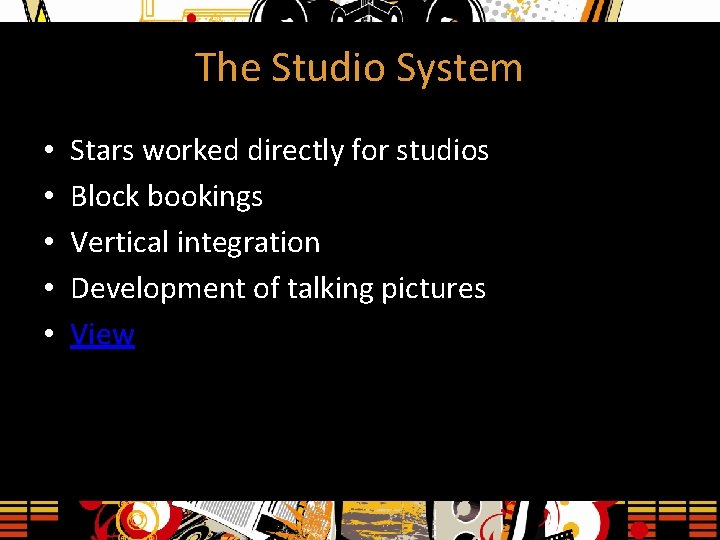 The Studio System • • • Stars worked directly for studios Block bookings Vertical