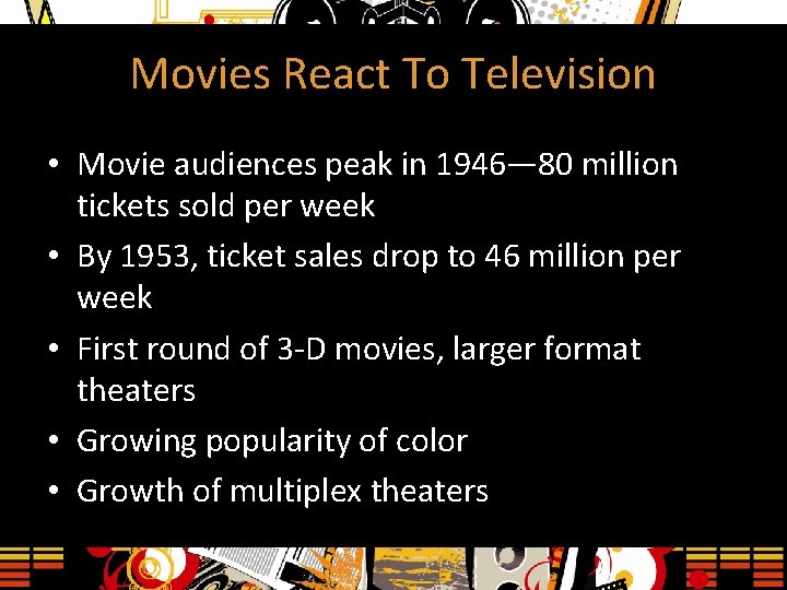Movies React To Television • Movie audiences peak in 1946— 80 million tickets sold