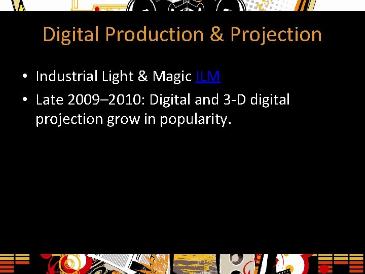 Digital Production & Projection • Industrial Light & Magic ILM • Late 2009– 2010: