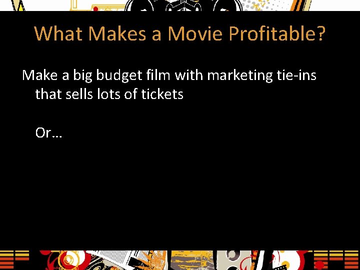 What Makes a Movie Profitable? Make a big budget film with marketing tie-ins that