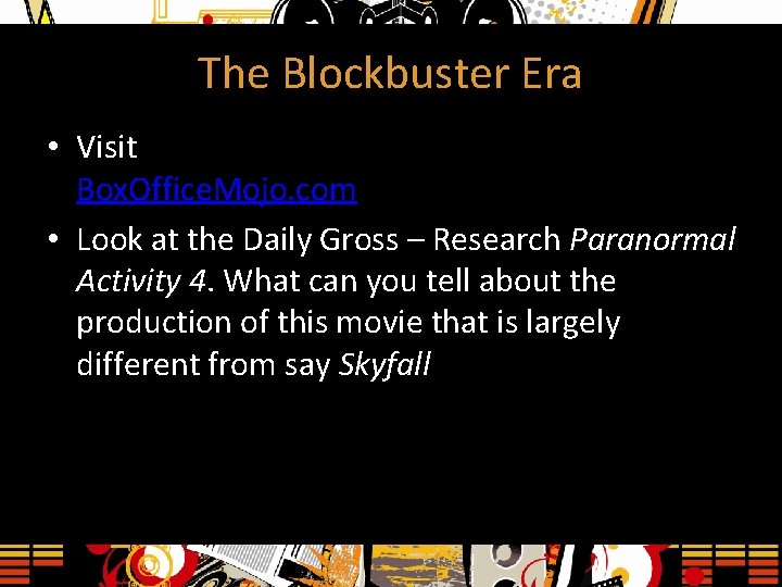 The Blockbuster Era • Visit Box. Office. Mojo. com • Look at the Daily