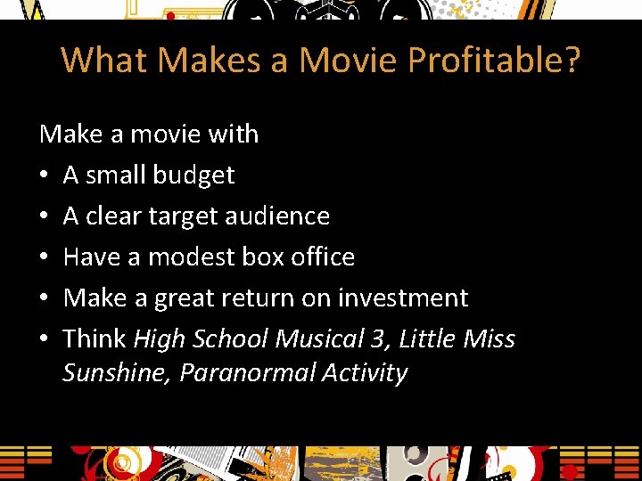 What Makes a Movie Profitable? Make a movie with • A small budget •