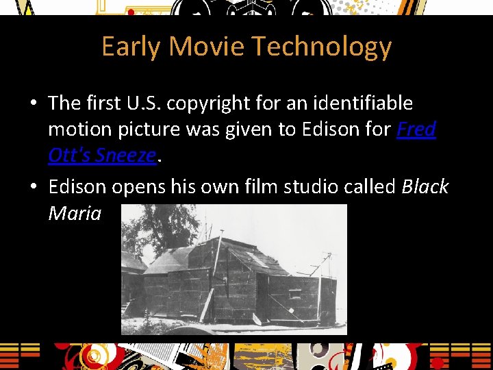 Early Movie Technology • The first U. S. copyright for an identifiable motion picture