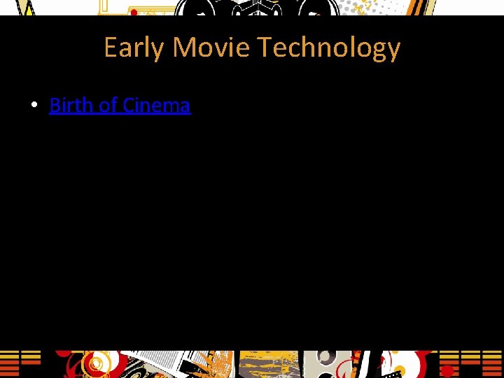 Early Movie Technology • Birth of Cinema 