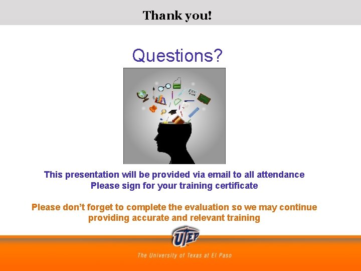 Thank you! Questions? This presentation will be provided via email to all attendance Please Thank you! Questions? This presentation will be provided via email to all attendance Please
