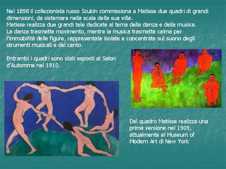 Nel 1898 il collezionista russo Scukin commissiona a Matisse due quadri di grandi dimensioni,