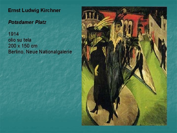 Ernst Ludwig Kirchner Potsdamer Platz 1914 olio su tela 200 x 150 cm Berlino, Ernst Ludwig Kirchner Potsdamer Platz 1914 olio su tela 200 x 150 cm Berlino,