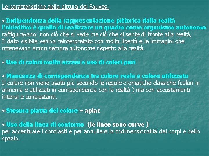 Le caratteristiche della pittura dei Fauves: • Indipendenza della rappresentazione pittorica dalla realtà l’obiettivo