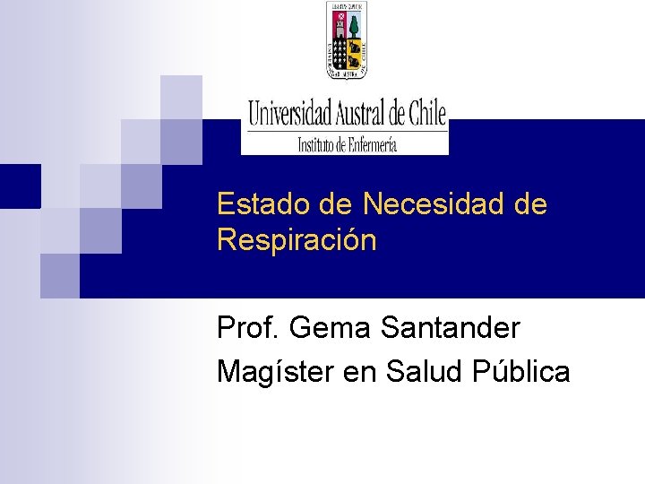 Estado de Necesidad de Respiración Prof. Gema Santander Magíster en Salud Pública Estado de Necesidad de Respiración Prof. Gema Santander Magíster en Salud Pública