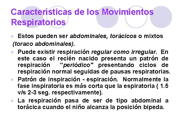 Características de los Movimientos Respiratorios · Estos pueden ser abdominales, torácicos o mixtos (toraco Características de los Movimientos Respiratorios · Estos pueden ser abdominales, torácicos o mixtos (toraco
